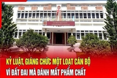 Điểm nóng 14/7: Kỷ luật một loạt cán bộ vì đất đai mà đánh mất phẩm chất