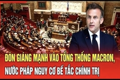 An ninh quốc tế 8/7: Đòn giáng mạnh vào Tổng thống Macron, nước Pháp nguy cơ bế tắc chính trị