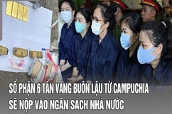 Điểm nóng 20/7: Số phận 6 tấn vàng buôn lậu từ Campuchia sẽ nộp vào ngân sách nhà nước