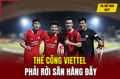 Tin thể thao 20/7: Thể Công Viettel phải rời sân Hàng Đẫy