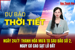 Dự báo thời tiết ngày 24/7: Thanh Hóa mưa to,  nguy cơ cao sạt lở đất