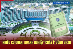 [Bản tin 18h] Nhiều cơ quan, doanh nghiệp ‘chây ì’ đóng BHXH