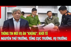 Điểm nóng 7/8: Thông tin mới vụ án “khủng”, khởi tố nguyên Thứ trưởng, Tổng cục trưởng, Vụ trưởng