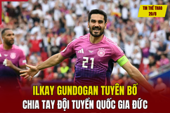 Tin thể thao 20/8: Ilkay Gundogan tuyên bố chia tay đội tuyển Đức; Nhiều CLB rút lui khỏi Giải hạng Nhất