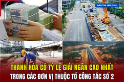 [Bản tin 18h] Thanh Hóa có tỷ lệ giải ngân cao nhất trong các đơn vị thuộc Tổ công tác số 2