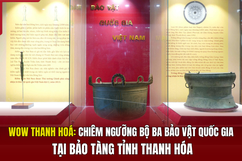 [WOW!THANH HÓA]  Chiêm ngưỡng bộ ba Bảo vật Quốc gia tại Bảo tàng tỉnh Thanh Hóa