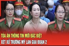 Điểm nóng sáng 7/9: Tòa án thông tin mới đặc biệt xét xử Trương Mỹ Lan giai đoạn 2