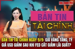 Bản tin Tài chính 9/9: Giá vàng tăng, tỷ giá USD giảm sau khi Fed cắt giảm lãi suất?