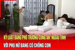 Điểm nóng 10/9: Kỷ luật Đảng Phó Trưởng Công an ‘ngoại tình’ với phụ nữ đang có chồng con