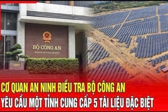 Điểm nóng 17/9: Cơ quan An ninh điều tra yêu cầu một tỉnh cung cấp 5 tài liệu đặc biệt