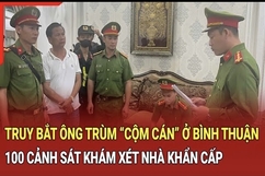 Điểm nóng 21/9: Hơn 30 giờ truy bắt ông trùm “cộm cán” ở Bình Thuận, 100 cảnh sát khám xét khẩn cấp