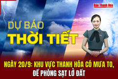 Dự báo thời tiết ngày 20/9: Khu vực Thanh Hóa có mưa to, đề phòng sạt lở đất