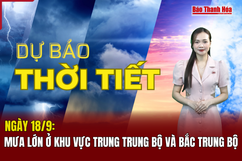 Dự báo thời tiết ngày 18/9: Mưa lớn ở khu vực Trung Trung Bộ và Bắc Trung Bộ