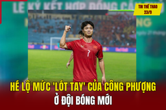 Tin thể thao 23/9: Hé lộ mức “lót tay” của Công Phượng ở đội bóng mới