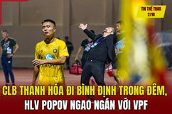 Tin thể thao 2/10: CLB Thanh Hóa đi Bình Định trong đêm, HLV Popov ngao ngán với VPF