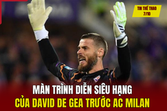 Tin thể thao 7/10: Màn trình diễn siêu hạng của David de Gea 