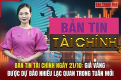 Bản tin Tài chính ngày 21/10: Giá vàng được dự báo nhiều lạc quan trong tuần mới