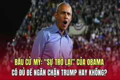 Bầu cử Mỹ: “Sự trở lại” của Obama có đủ để ngăn chặn Trump hay không?