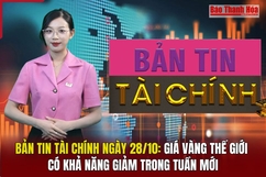 Bản tin Tài chính ngày 28/10: Giá vàng thế giới có khả năng giảm trong tuần mới