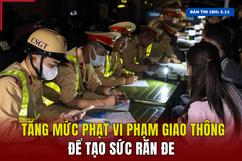 [Bản tin 18h] Tăng mức phạt vi phạm giao thông để tạo sức răn đe