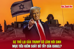 Sự trở lại của Trump có làm hồi sinh mục tiêu kiểm soát Bờ Tây của Israel?