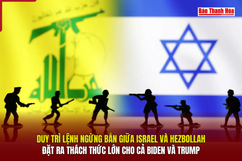 Duy trì lệnh ngừng bắn giữa Israel và Hezbollah đặt ra thách thức lớn cho Hoa Kỳ