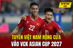 Tin thể thao 3/12: Tuyển Việt Nam rộng cửa vào VCK Asian Cup 2027