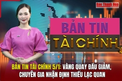 Bản tin Tài chính 5/1: Vàng quay đầu giảm, chuyên gia nhận định thiếu lạc quan