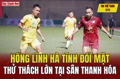 Tin thể thao 17/1: Hồng Lĩnh Hà Tĩnh đối mặt thử thách lớn tại sân Thanh Hóa