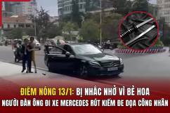 Điểm nóng 13/1: Bị nhắc nhở vì bẻ hoa, người đàn ông đi xe Mercedes rút kiếm đe dọa công nhân