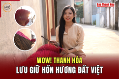 [WOW! THANH HOÁ]  Lưu giữ hồn hương đất Việt