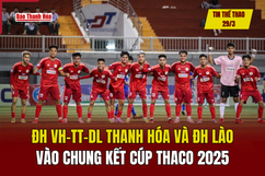 Thể thao 29/3: ĐH Văn hóa, Thể thao và Du lịch Thanh Hóa và ĐH Lào vào chung kết Cúp Thaco 2025