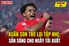 Tin thể thao 6/4: Xuân Son trở lại tập nhẹ, sẵn sàng cho ngày tái xuất