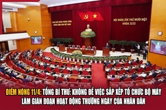 Điểm nóng 11/4: Tổng Bí thư: Không để việc sắp xếp tổ chức bộ máy làm gián đoạn hoạt động thường ngày của nhân dân