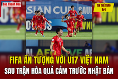 Tin thể thao 9/4: FIFA ấn tượng với U17 Việt Nam sau trận hòa quả cảm trước Nhật Bản