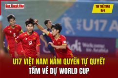 Thể thao 8/4: U17 Việt Nam nắm quyền tự quyết tấm vé dự World Cup