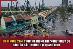 Điểm nóng 21/4: Thực hư thông tin “nóng” nguy cơ bão lớn bất thường tại Quảng Ninh