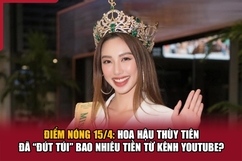 Điểm nóng 15/4: Hoa hậu Thùy Tiên đã “đút túi” bao nhiêu tiền từ kênh YouTube?