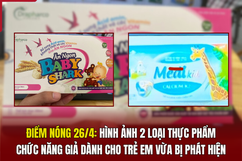 Điểm nóng 26/4: Hình ảnh 2 loại thực phẩm chức năng giả dành cho trẻ em vừa bị phát hiện