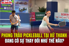 Phong trào Pickleball tại xứ Thanh đang có sự thay đổi như thế nào?