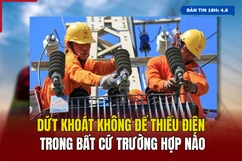 [Bản tin 18h] Dứt khoát không để thiếu điện trong bất cứ trường hợp nào