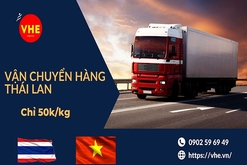 VHE nhận vận chuyển hàng Thái Lan về Việt Nam uy tín, nhanh chóng