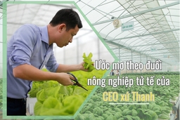 [E-magazine] Ước mơ theo đuổi Nông nghiệp tử tế của CEO xứ Thanh