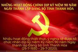 Những hoạt động chính dịp Kỷ niệm 90 năm Ngày thành lập Đảng bộ tỉnh Thanh Hóa