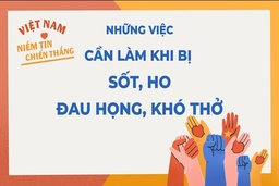 7 việc cần làm ngay khi bị sốt, ho, đau họng, khó thở