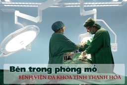 [E-Magazine] - Bên trong phòng mổ Bệnh viện Đa khoa tỉnh Thanh Hóa