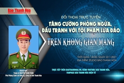 14h30, ngày 22-1-2021: Đối thoại trực tuyến “Tăng cường phòng ngừa, đấu tranh với tội phạm lừa đảo trên không gian mạng”