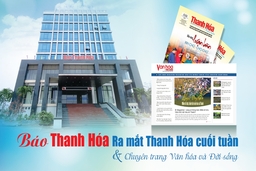 Báo Thanh Hóa ra mắt Thanh Hóa cuối tuần và Chuyên trang điện tử Văn hóa và Đời sống