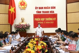Ngày làm việc thứ hai, phiên họp thường kỳ  UBND tỉnh  tháng 5-2021:  Thảo luận, cho ý kiến vào một số chương trình, chính sách thúc đẩy phát triển kinh tế - xã hội