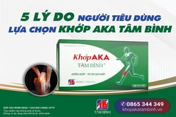 5 lý do để người tiêu dùng lựa chọn Khớp AKA Tâm Bình